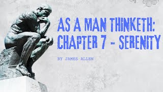 AS A MAN THINKETH  - CHAPTER  7:  SERENITY