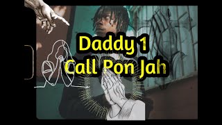 Daddy 1- Call Pon Jah (lyrics)