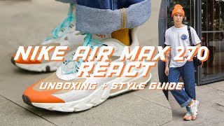 NIKE AIR MAX 270 REACT UNBOXING & STYLE GUIDE