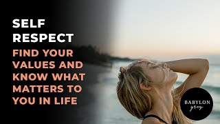 Self-respect | Find your values and know what matters to you in life