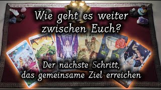 Der nächste Schritt, das gemeinsame Ziel erreichen | Wie geht es weiter zwischen Euch?