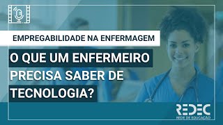 Empregabilidade na Enfermagem | O que um enfermeiro precisa saber de tecnologia?