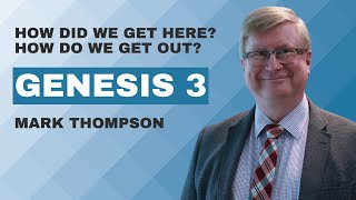 How did we get here? How do we get out? - Genesis 3 - Mark Thompson