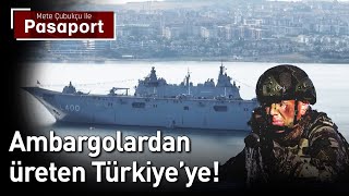 Savunma Sanayide Ambargolardan Üreten Türkiye'ye! | Mete Çubukçu ile Pasaport