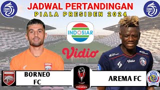 JADWAL PIALA PRESIDEN HARI INI - BORNEO FC VS AREMA FC LIVE DI INDOSIAR