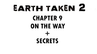 EARTH TAKEN 2 CHAPTER 9 - ON THE WAY + SECRETS - WALKTHROUGH