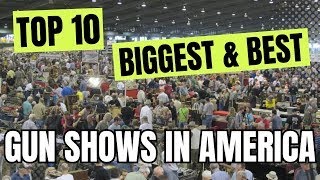 Top 10 BIGGEST & BEST Gun Shows In America!!