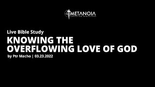 Live Bible Study - Knowing the overflowing love of God 032322