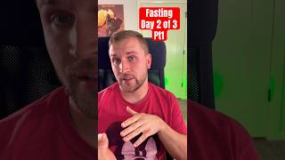 Fasting Day 2 of 3 - Pt 1