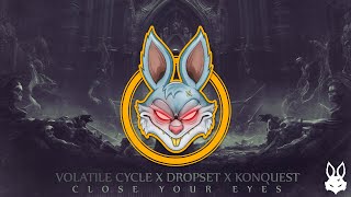 Volatile Cycle x Dropset x Konquest - Close Your Eyes  [Evolution Chamber]