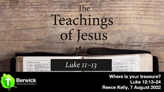 7 August 2022, Where is your treasure? Luke 12:13-34, Reece Kelly