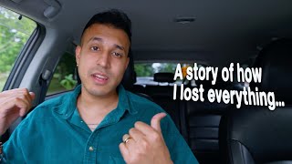 The story of how I lost everything...