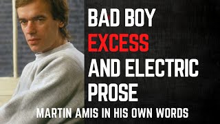 Bad Boy Excess and Electric Prose: Martin Amis in his own words