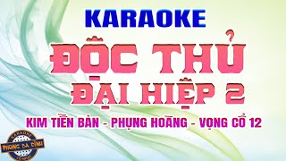 Karaoke Trích Đoạn | ĐỘC THỦ ĐẠI HIỆP 2 | Đại chiến nữ hiệp sĩ mù | Kim Tiền bản, Phụng Hoàng, VC 12