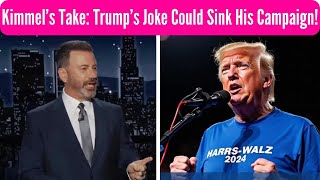 Kimmel’s Take: Trump’s Joke Could Sink His Campaign!