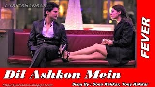 DIL ASHKON MEIN FULL LYRICAL VIDEO SONG : FEVER | Sonu Kakkar, Tony Kakkar