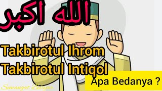 APA PERBEDAAN TAKBIROTUL IHRAM DENGAN TAKBIROTUL INTIQAL DALAM GERAKAN SHOLAT ?