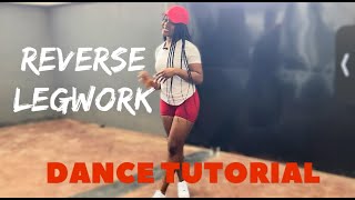 REVERSE LEGWORK TUTORIAL | HOW TO LEGWORK|  STEP BY STEP DANCE TUTORIAL