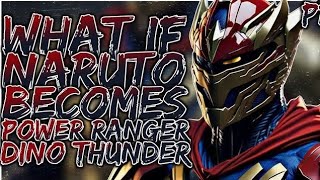 What if Naruto become power Ranger dino thunder | Part 1