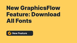 New GraphicsFlow Feature: Download All Fonts