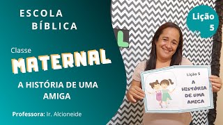 EBD Classe Maternal | Lição 5 - A História de uma amiga