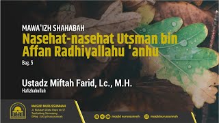 Pertemuan Ke-18: Nasehat-Nasehat Utsman bin Affan #5 | Ustadz Miftah Farid Lc MH حَفِظَهُ الله تعالى