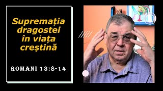 PC(189) - Romani 13:8-14 - Suprematia dragostei in viata crestinului