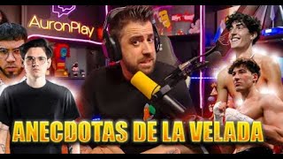 AURONPLAY  ANECDOTAS Y CRITICAS DE LA VELADA 4