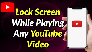 How To Lock Screen While Playing Any YouTube Video