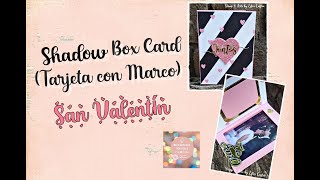 SHADOW BOX CARD - TARJETA CON MARCO - SAN VALENTÍN - IDEAS GENIALES SCRAPERAS Y ALGO MÁS... #scrap