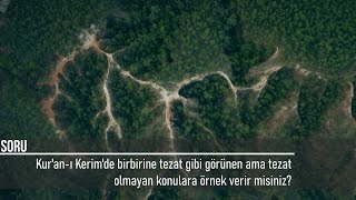 Kur'an-ı Kerim'de birbirine tezat gibi görünen ama tezat olmayan konulara örnek verir misiniz? (152)