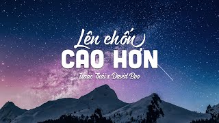 Lên Chốn Cao Hơn - Isaac Thái x David Boo | MV Lyrics | Cùng Nghe Thánh Ca