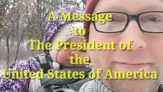 A Message to the President of the United States of America...(probably gonna be Trump again)