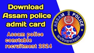 Download Assam police admit card 2024 | Admit Assam police | Asaam police admit card download