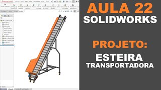 AULA 22 | CURSO: SOLIDWORKS NA PRÁTICA | PROJETO: Esteira Transportadora #solidworks