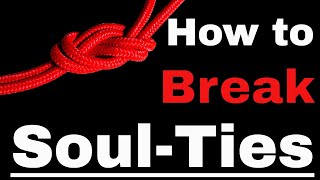 This is How to Break a Soul Tie | In Under 7 Minutes