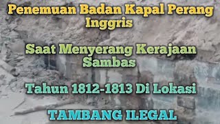 Penemuan Badan Kapal Perang Inggris Saat Menyerang Kerajaan Sambas Tahun 1812-1813 Di Lokasi Tambang