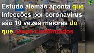 Estudo alemão aponta que infecções por coronavírus são 10 vezes maiores do que casos confirmados