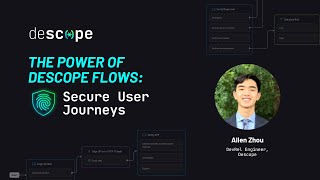 The Power of Descope Flows: Secure User Journeys