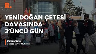 Yenidoğan çetesi davası 3'üncü gününde: Osman Çaklı adliyeden aktarıyor #CANLI