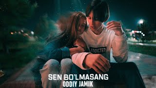 ODDIY JAMIK | SEN BO‘LMASANG | (Official music video)