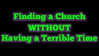 Three Tips to Find a Church Without Having a Terrible Time