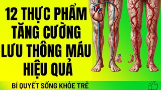 12 Thực Phẩm Tăng Cường Lưu Thông Máu Ở Chân và Bàn Chân Hiệu Quả