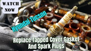 Easy To Replace Tapped Cover Gasket and Spark Plugs Hyundai Tucson