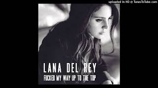 Lana Del Rey - Fucked My Way Up To The Top (Demo Remastered)