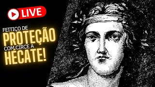 LIVE - Feitiço de proteção com Circe a Hécate!