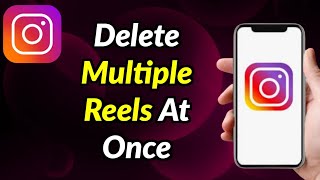 How To Delete Multiple Reels On Instagram At Once