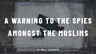 A Warning To The Spies Amongst The Muslims