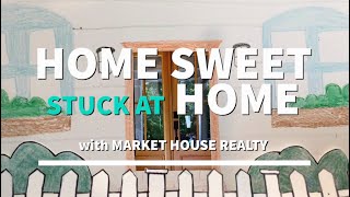 Home Sweet Stuck at Home with Market House Realty