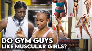 ASKING GYM GUYS  IF THEY’RE ATTRACTED TO MUSCULAR WOMEN